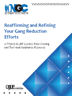 Publication Cover - Reaffirming and Refining Your Gang Reduction Efforts - A FY2019 OJJDP Grantee Peer Sharing and Technical Assistance Resource